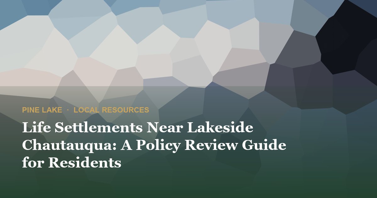 Life Settlements Near Lakeside Chautauqua: A Policy Review Guide for Residents