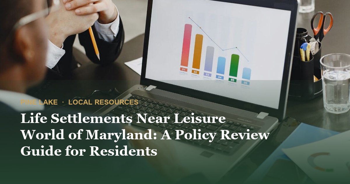 Life Settlements Near Leisure World of Maryland: A Policy Review Guide for Residents