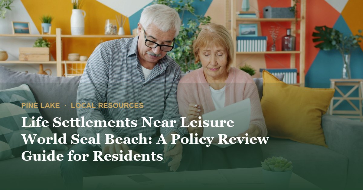 Life Settlements Near Leisure World Seal Beach: A Policy Review Guide for Residents