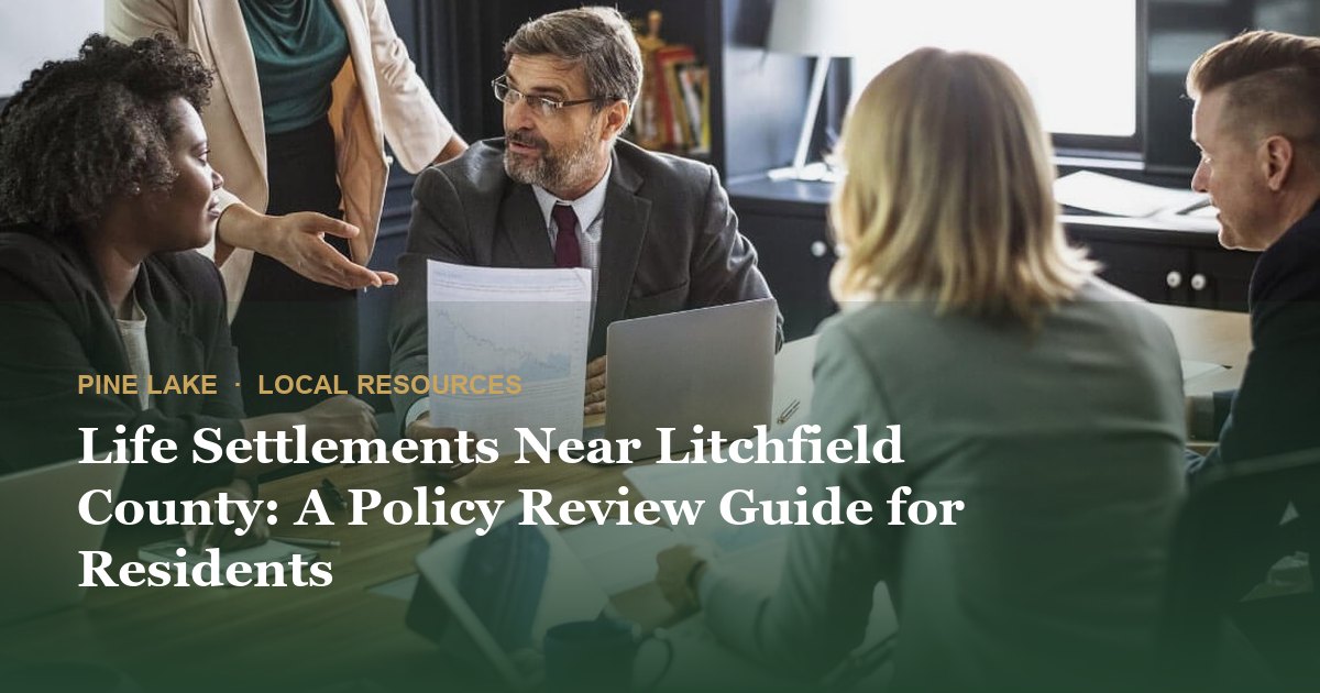 Life Settlements Near Litchfield County: A Policy Review Guide for Residents