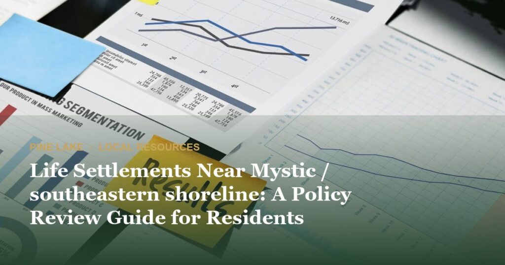 Life Settlements Near Mystic / southeastern shoreline: A Policy Review Guide for Residents
