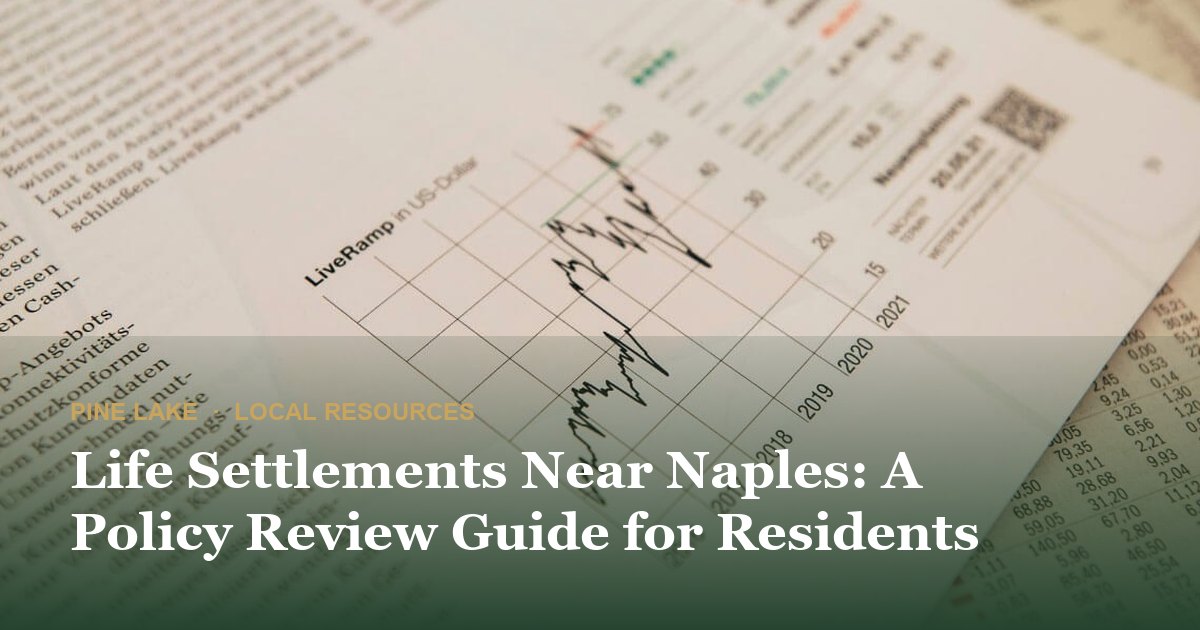 Life Settlements Near Naples: A Policy Review Guide for Residents