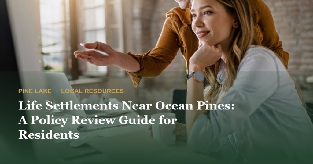 Life Settlements Near Ocean Pines: A Policy Review Guide for Residents