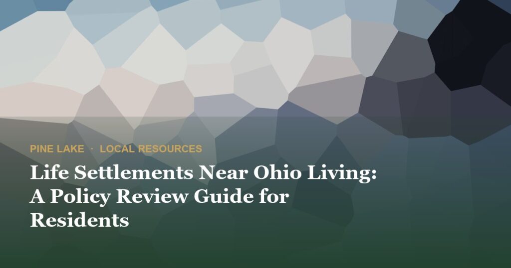 Life Settlements Near Ohio Living: A Policy Review Guide for Residents