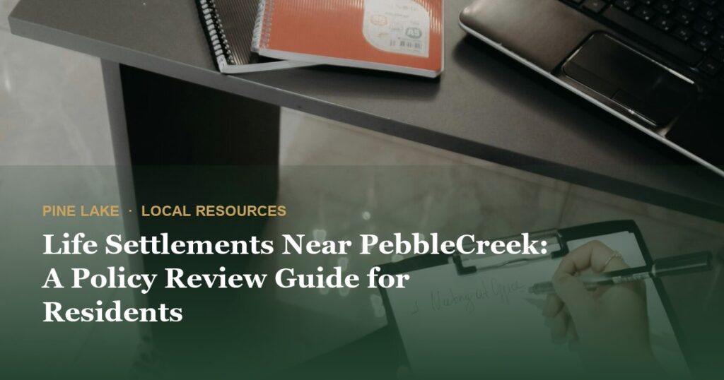 Life Settlements Near PebbleCreek: A Policy Review Guide for Residents
