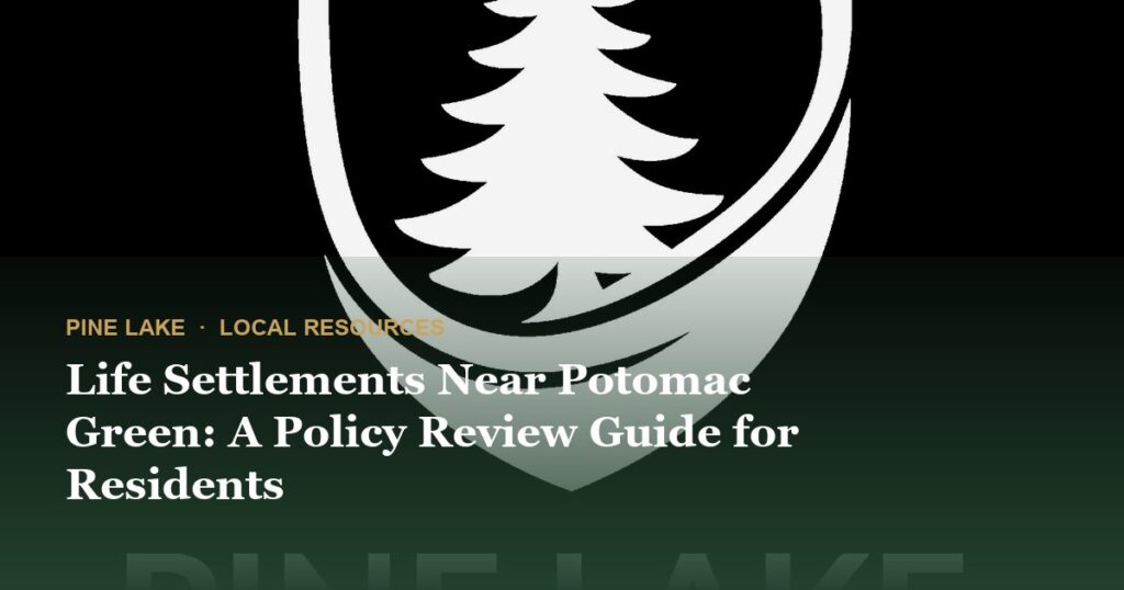 Life Settlements Near Potomac Green: A Policy Review Guide for Residents
