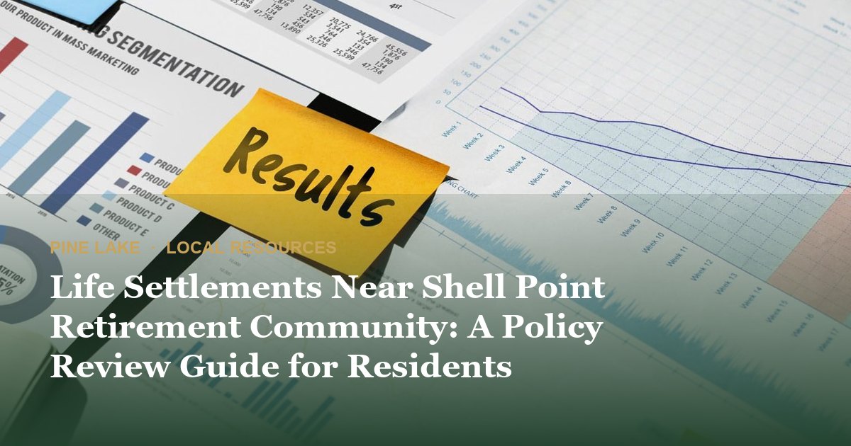 Life Settlements Near Shell Point Retirement Community: A Policy Review Guide for Residents