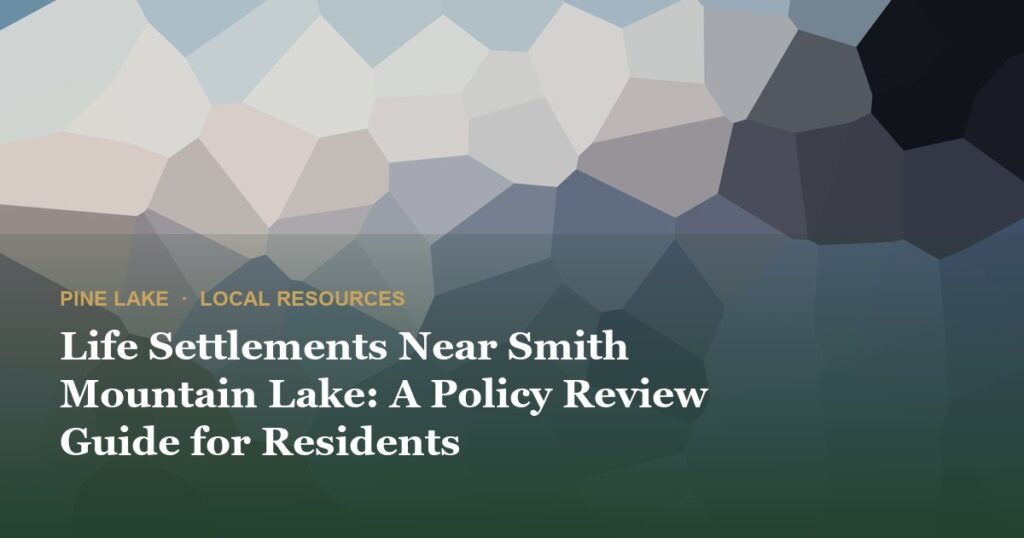 Life Settlements Near Smith Mountain Lake: A Policy Review Guide for Residents