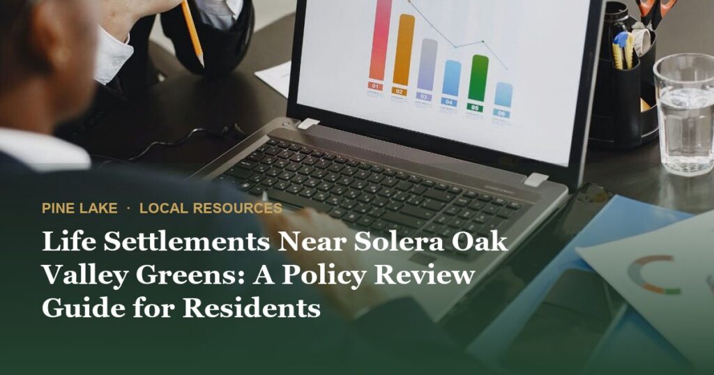 Life Settlements Near Solera Oak Valley Greens: A Policy Review Guide for Residents
