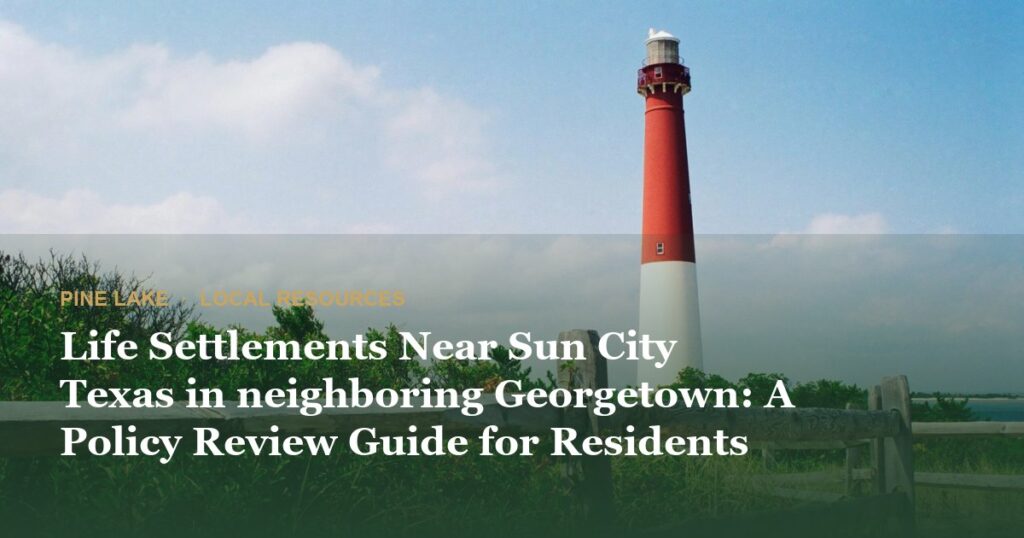 Life Settlements Near Sun City Texas in neighboring Georgetown: A Policy Review Guide for Residents