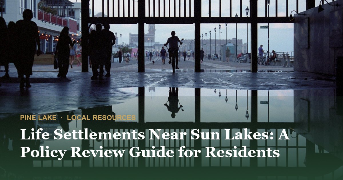 Life Settlements Near Sun Lakes: A Policy Review Guide for Residents
