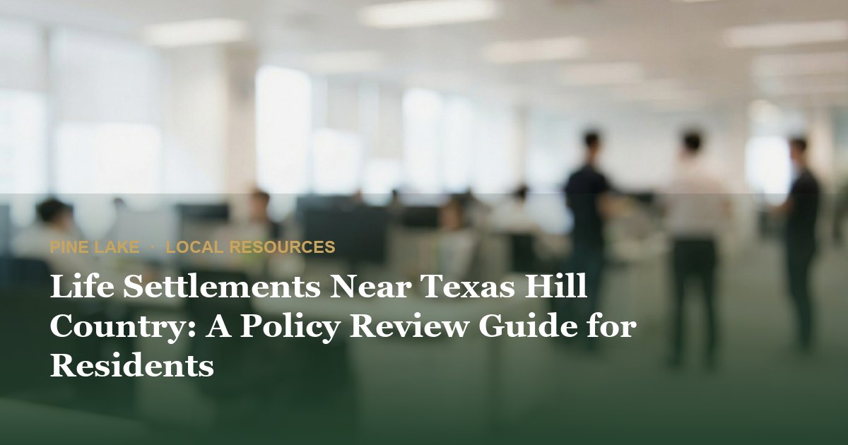 Life Settlements Near Texas Hill Country: A Policy Review Guide for Residents