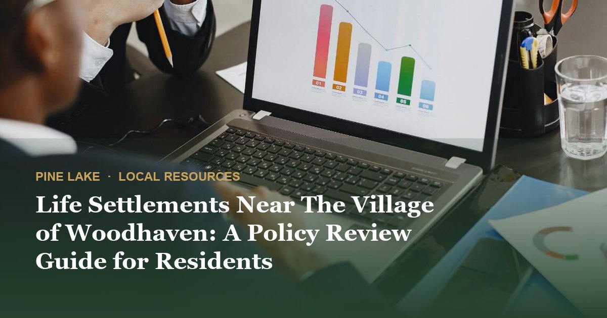 Life Settlements Near The Village of Woodhaven: A Policy Review Guide for Residents