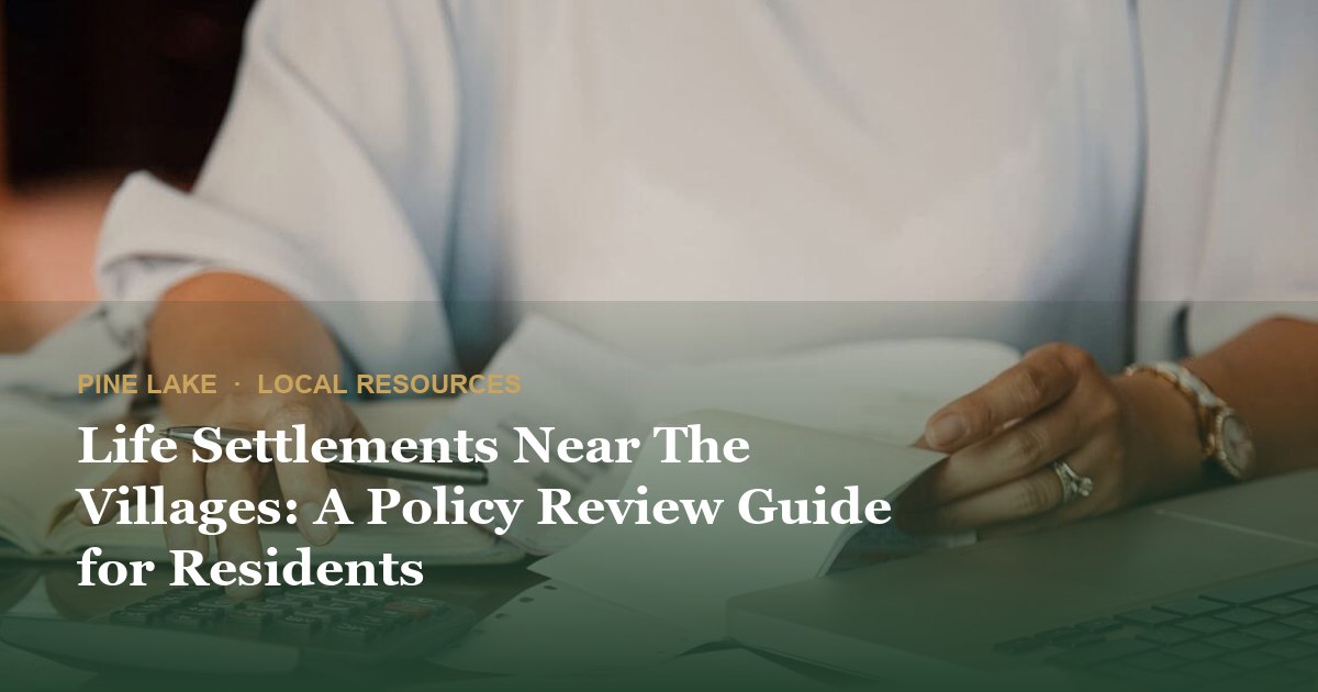 Life Settlements Near The Villages: A Policy Review Guide for Residents
