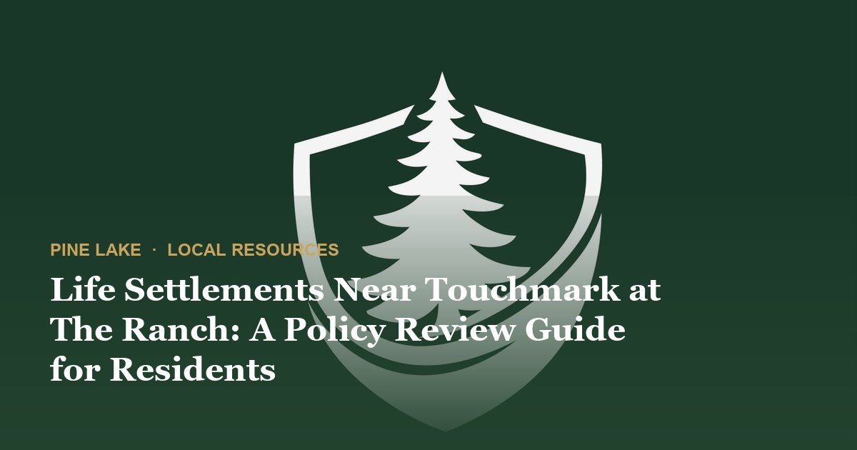 Life Settlements Near Touchmark at The Ranch: A Policy Review Guide for Residents
