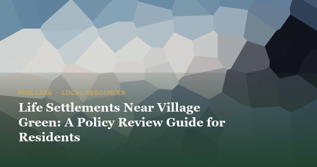 Life Settlements Near Village Green: A Policy Review Guide for Residents