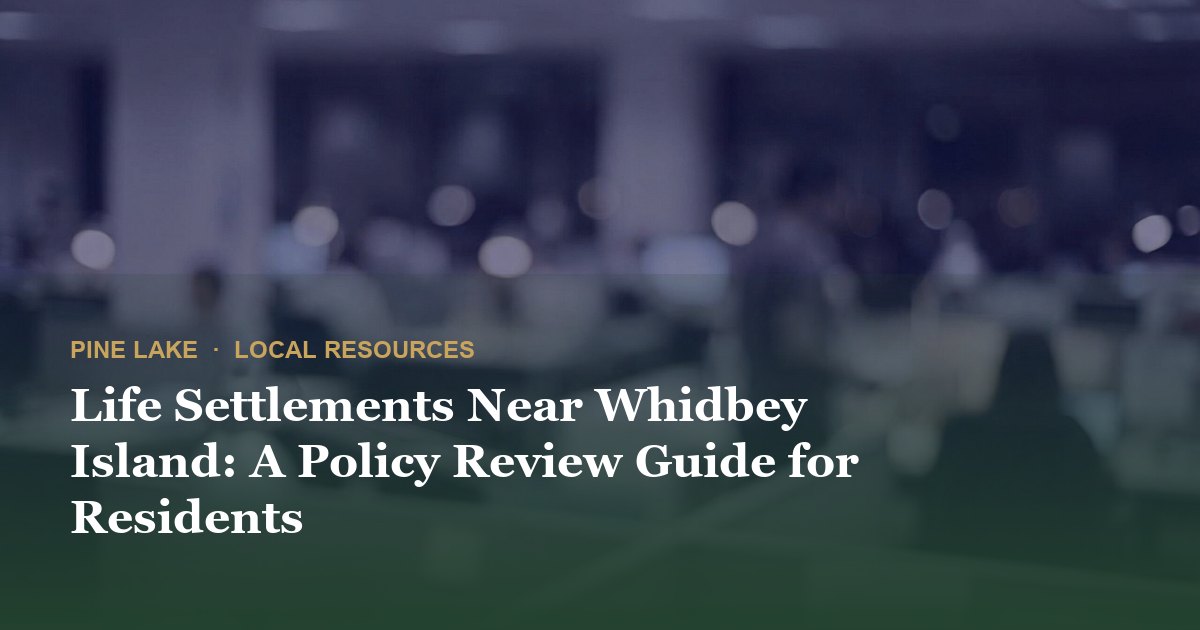 Life Settlements Near Whidbey Island: A Policy Review Guide for Residents