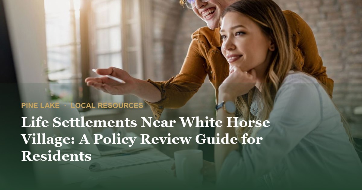 Life Settlements Near White Horse Village: A Policy Review Guide for Residents