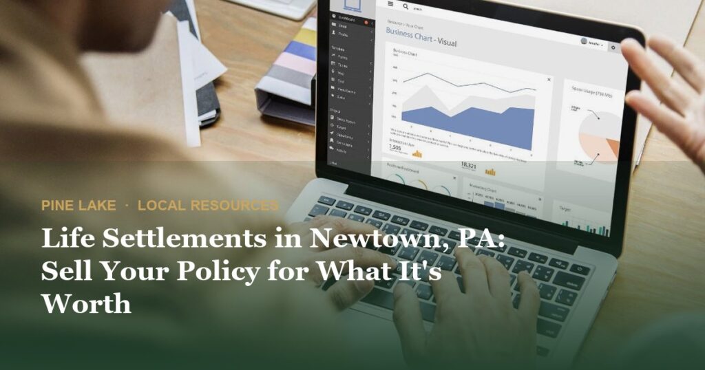 Life Settlements in Newtown, PA: Sell Your Policy for What It’s Worth