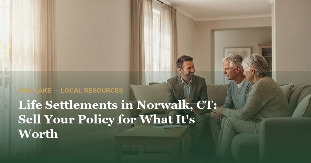 Life Settlements in Norwalk, CT: Sell Your Policy for What It’s Worth