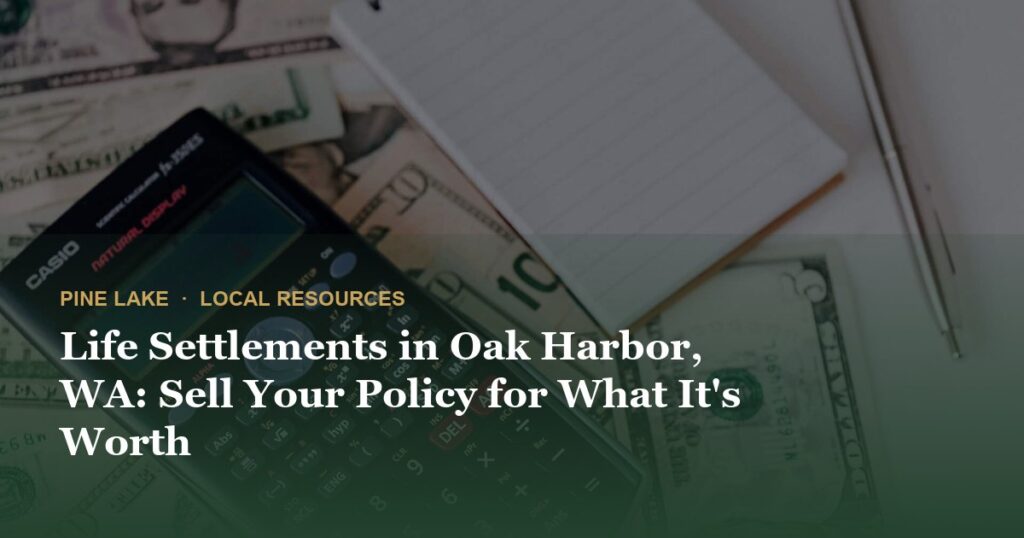 Life Settlements in Oak Harbor, WA: Sell Your Policy for What It’s Worth