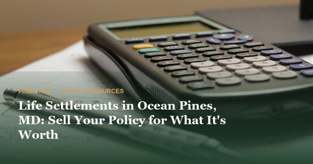 Life Settlements in Ocean Pines, MD: Sell Your Policy for What It’s Worth