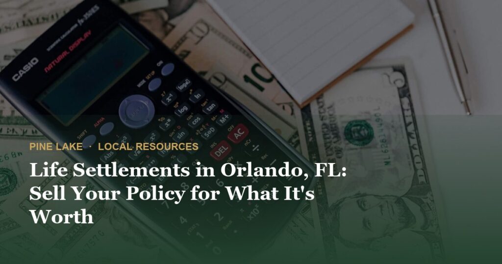 Life Settlements in Orlando, FL: Sell Your Policy for What It's Worth