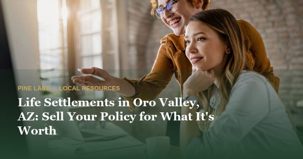 Life Settlements in Oro Valley, AZ: Sell Your Policy for What It's Worth