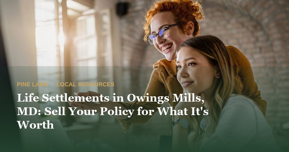 Life Settlements in Owings Mills, MD: Sell Your Policy for What It's Worth