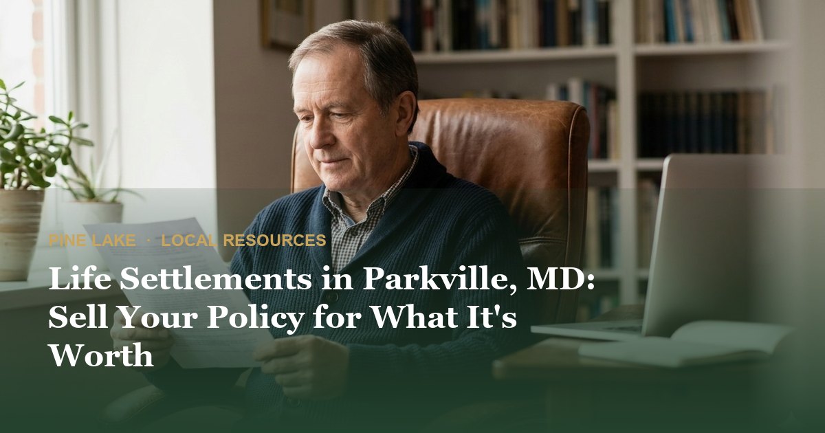Life Settlements in Parkville, MD: Sell Your Policy for What It's Worth