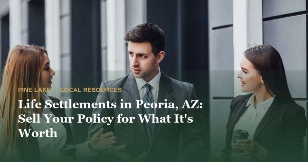 Life Settlements in Peoria, AZ: Sell Your Policy for What It's Worth