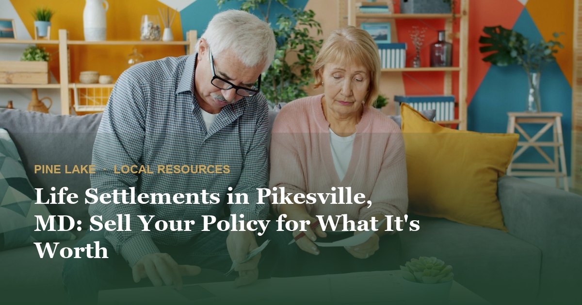 Life Settlements in Pikesville, MD: Sell Your Policy for What It's Worth