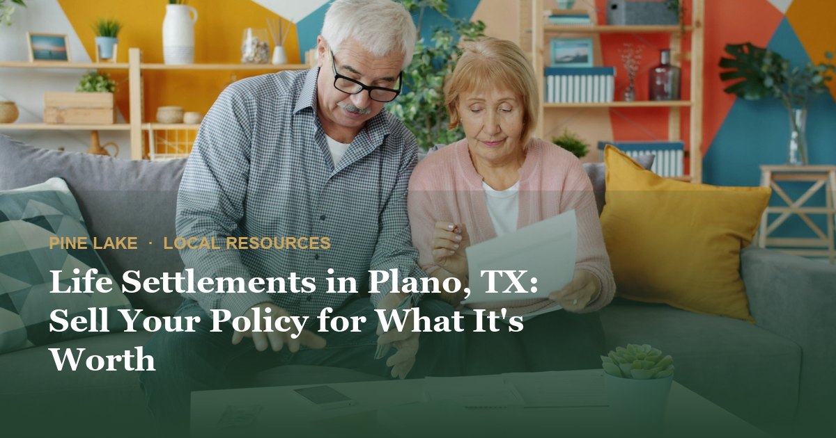 Life Settlements in Plano, TX: Sell Your Policy for What It's Worth