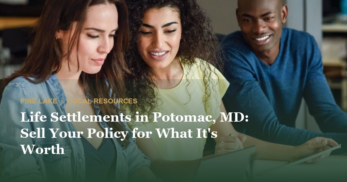 Life Settlements in Potomac, MD: Sell Your Policy for What It's Worth
