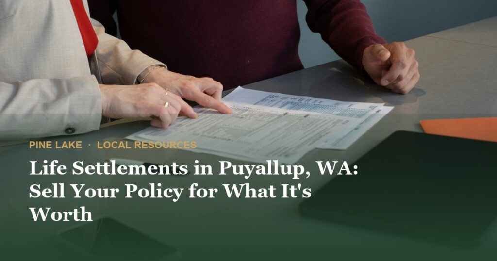 Life Settlements in Puyallup, WA: Sell Your Policy for What It’s Worth