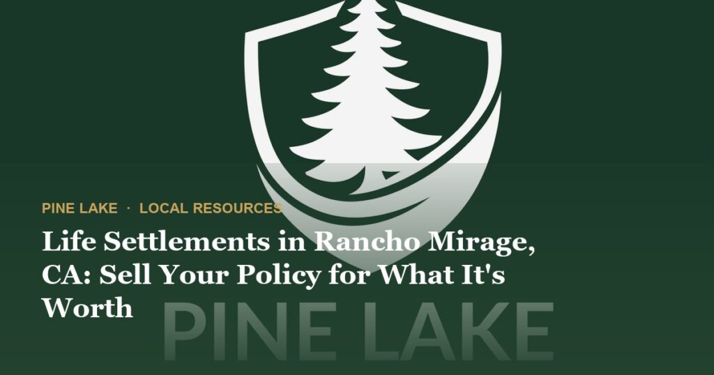 Life Settlements in Rancho Mirage, CA: Sell Your Policy for What It's Worth