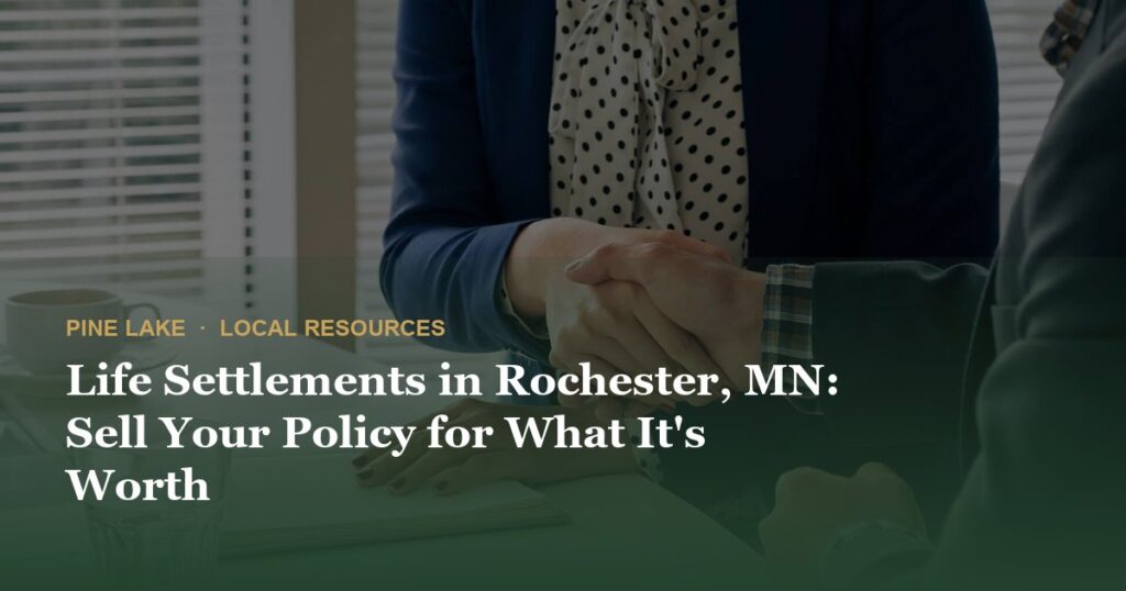 Life Settlements in Rochester, MN: Sell Your Policy for What It's Worth