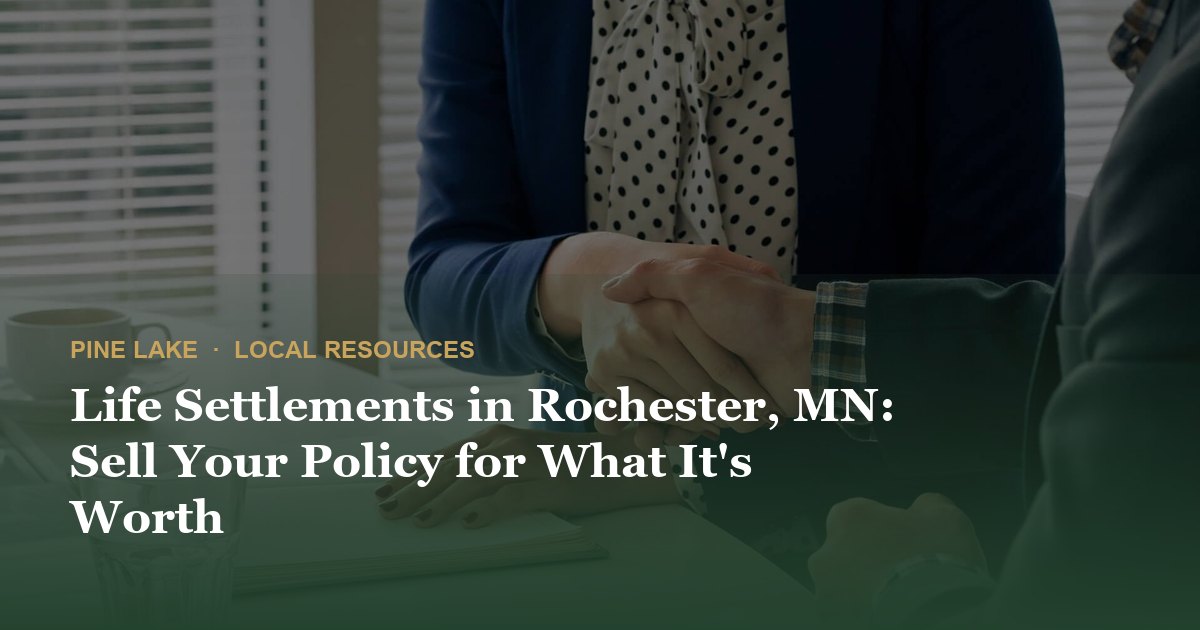 Life Settlements in Rochester, MN: Sell Your Policy for What It's Worth
