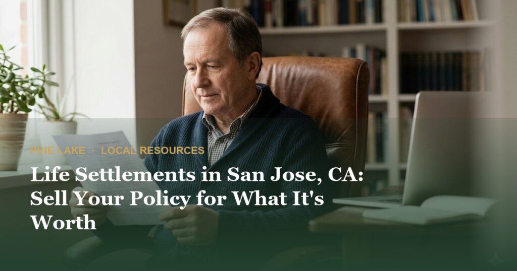 Life Settlements in San Jose, CA: Sell Your Policy for What It's Worth