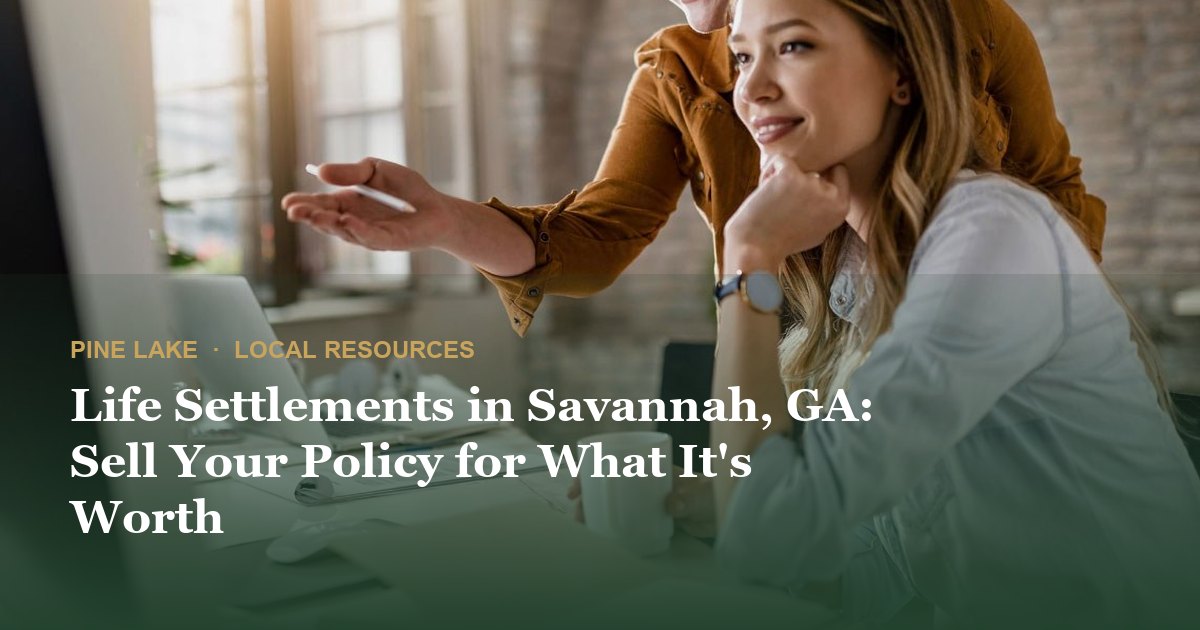 Life Settlements in Savannah, GA: Sell Your Policy for What It's Worth