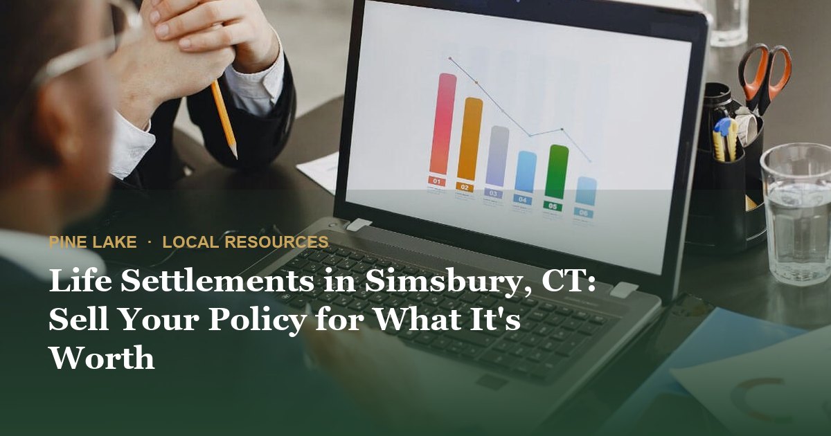 Life Settlements in Simsbury, CT: Sell Your Policy for What It's Worth