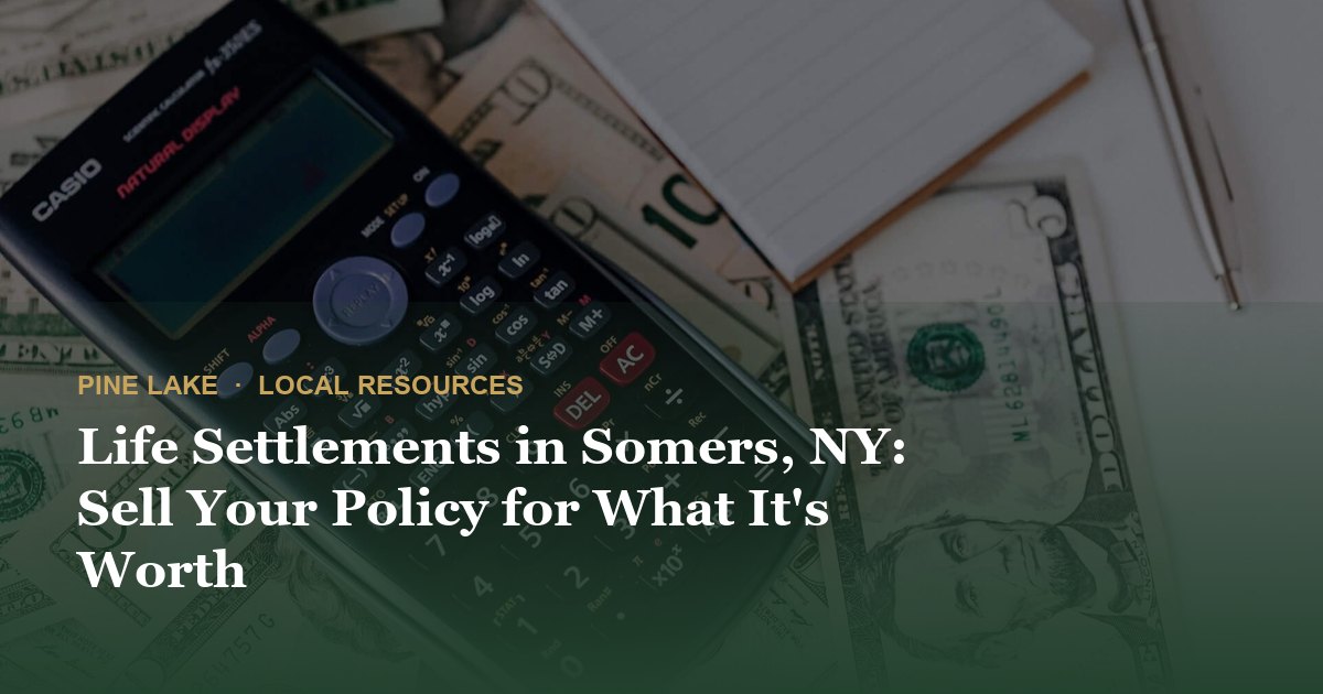 Life Settlements in Somers, NY: Sell Your Policy for What It's Worth