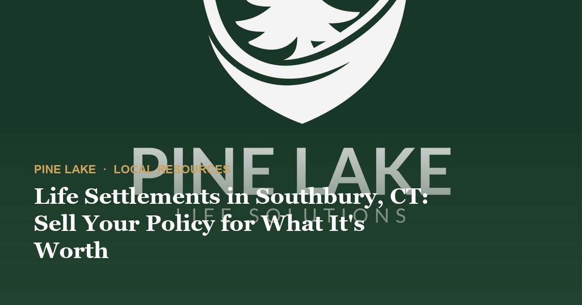 Life Settlements in Southbury, CT: Sell Your Policy for What It's Worth