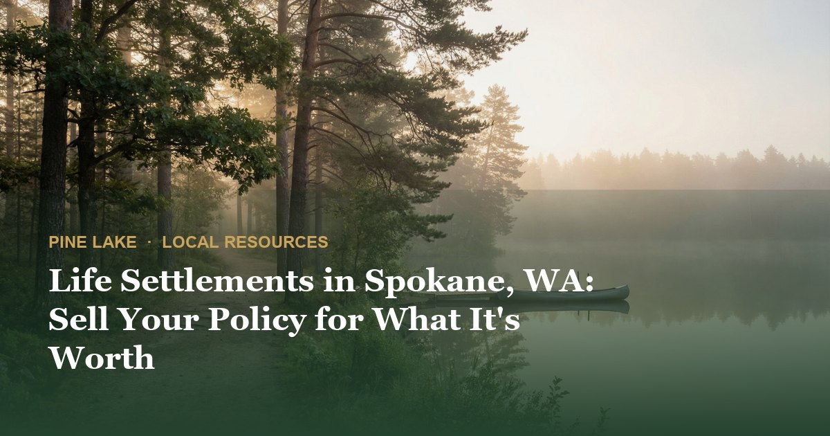 Life Settlements in Spokane, WA: Sell Your Policy for What It's Worth