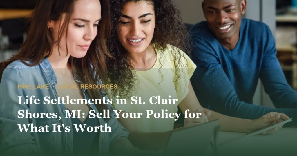 Life Settlements in St. Clair Shores, MI: Sell Your Policy for What It’s Worth