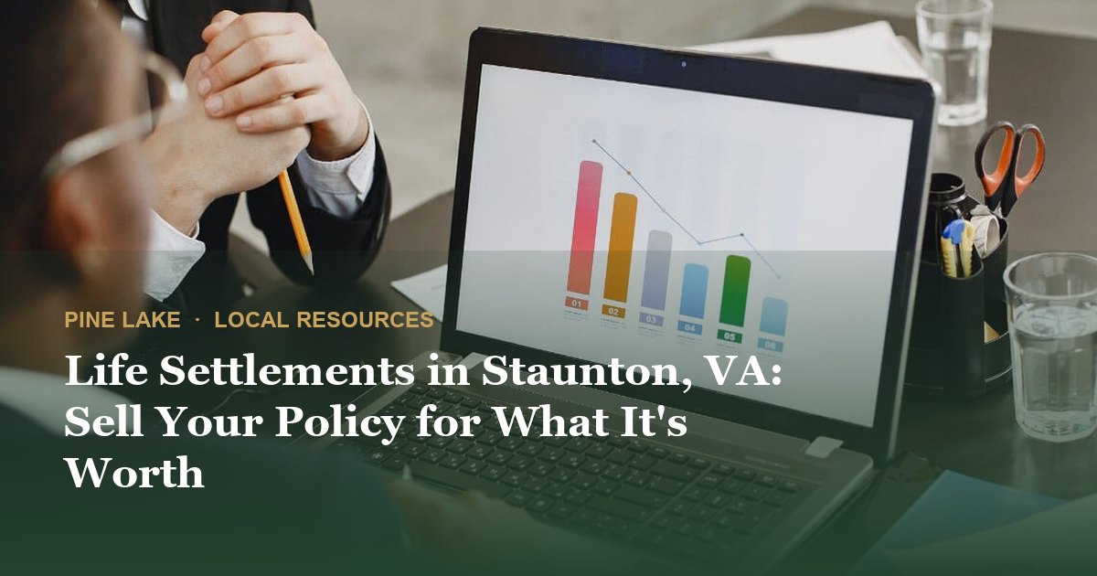 Life Settlements in Staunton, VA: Sell Your Policy for What It's Worth