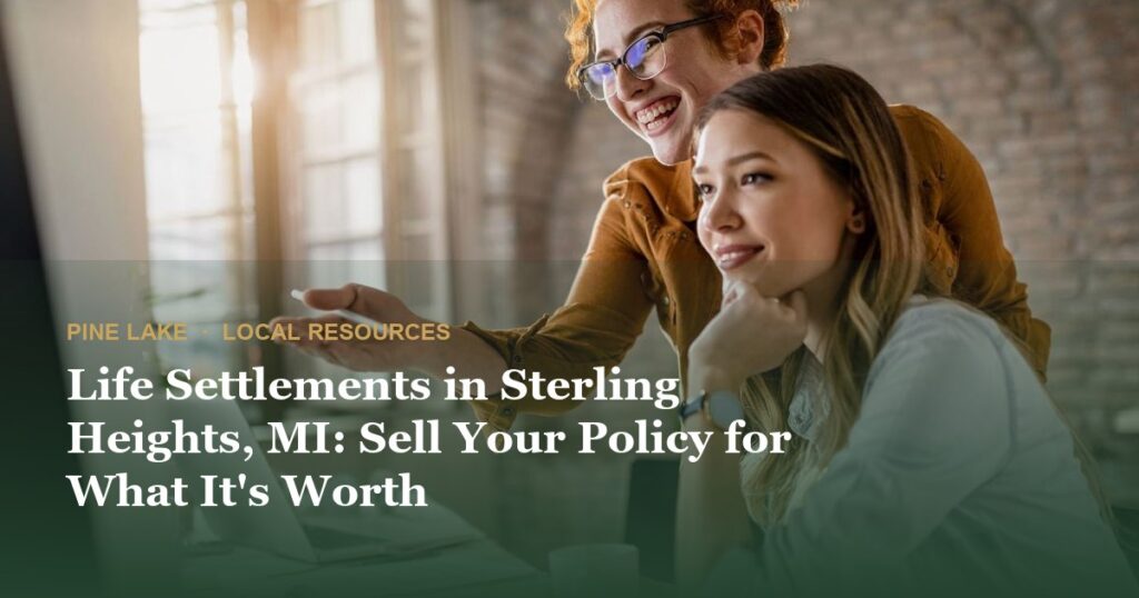 Life Settlements in Sterling Heights, MI: Sell Your Policy for What It’s Worth