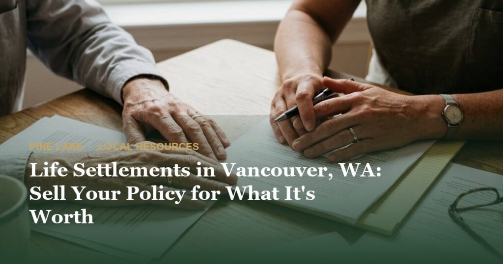 Life Settlements in Vancouver, WA: Sell Your Policy for What It's Worth