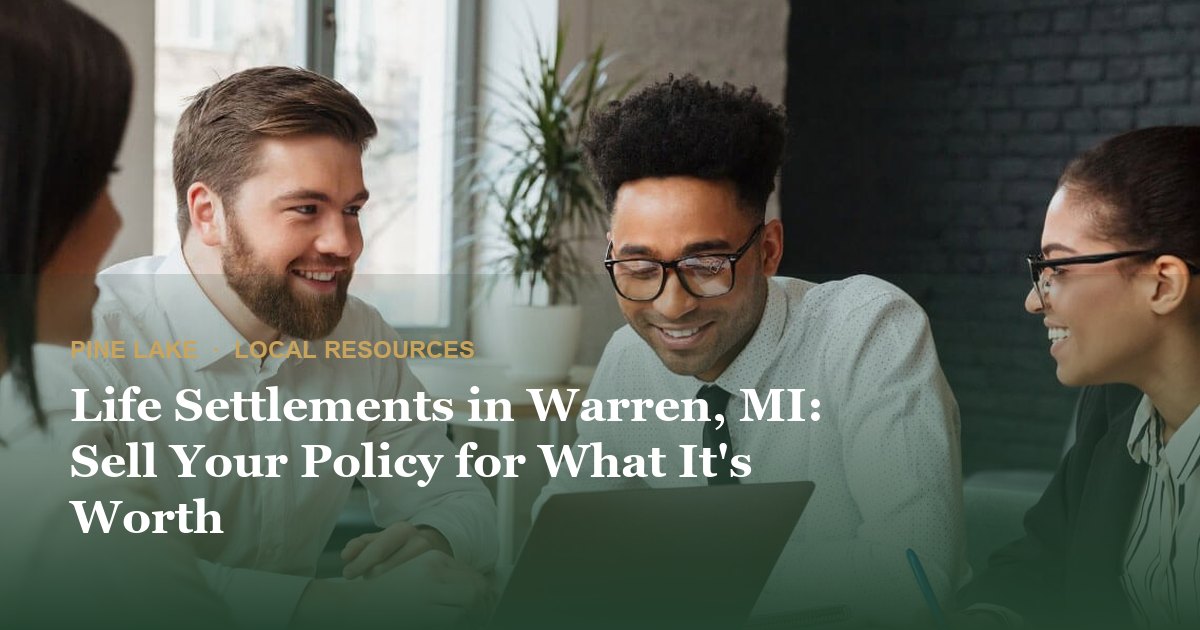 Life Settlements in Warren, MI: Sell Your Policy for What It's Worth