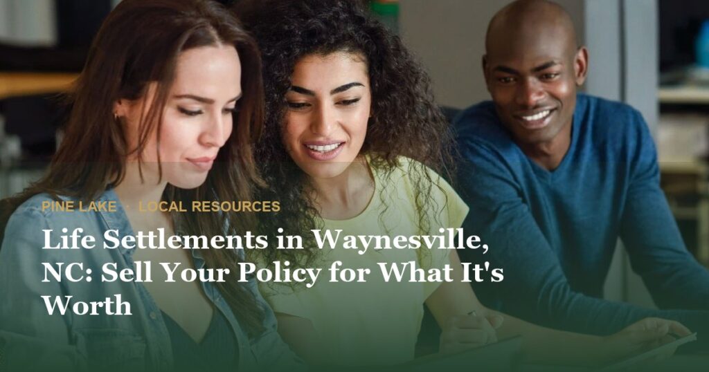 Life Settlements in Waynesville, NC: Sell Your Policy for What It’s Worth